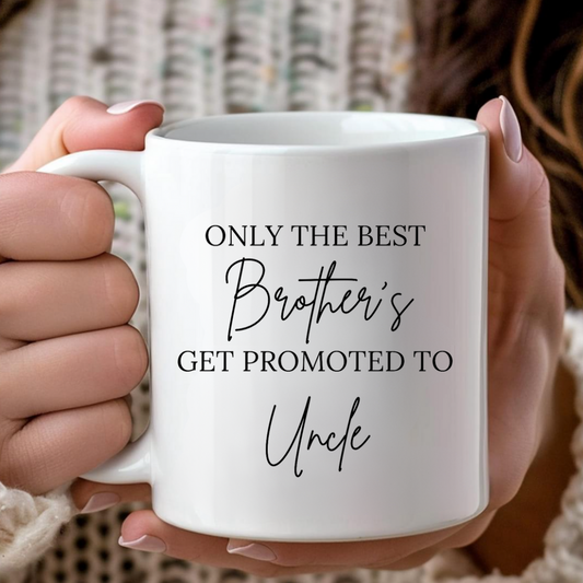 Only The Best Brothers's Get Promoted To Uncle Mug