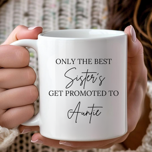 Only The Best Sister's Get Promoted To Auntie Mug