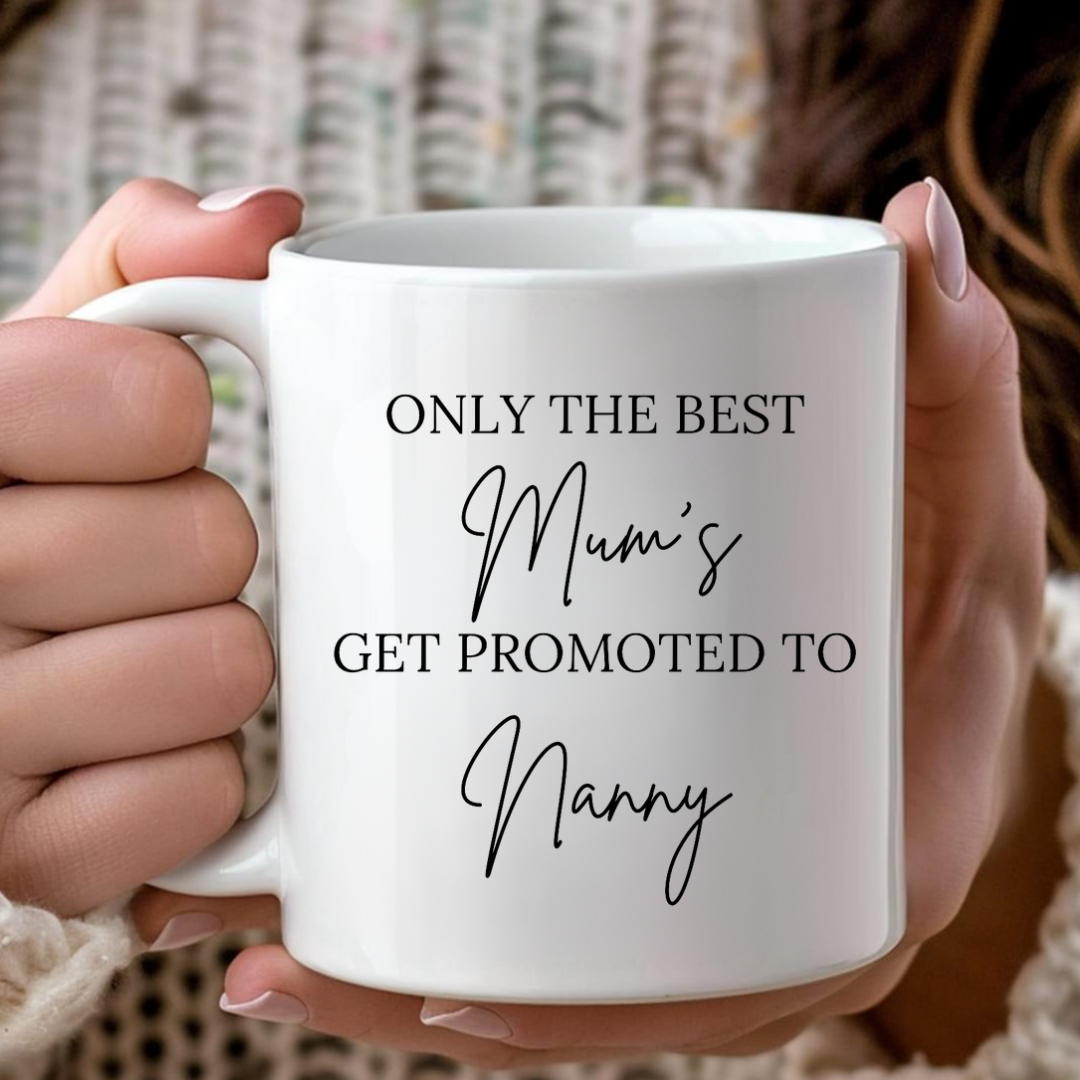 Only The Best Mum's Get Promoted To Nanny Mug
